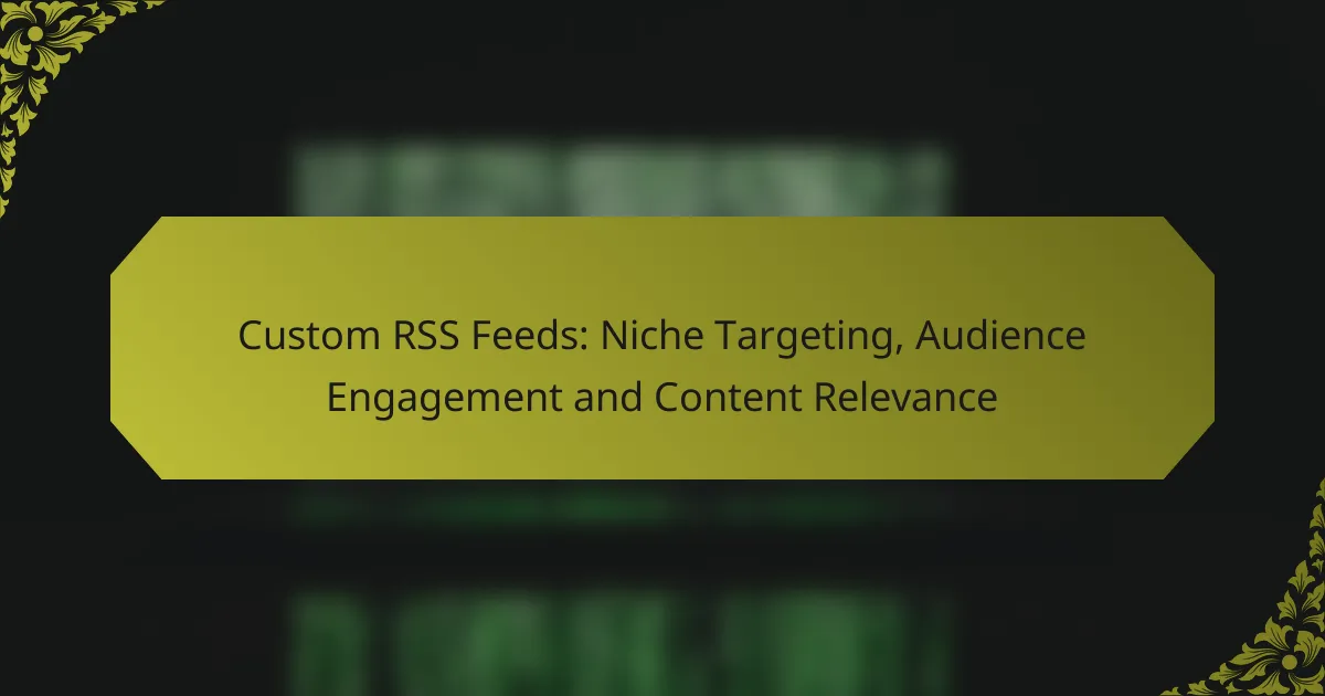 Custom RSS Feeds: Niche Targeting, Audience Engagement and Content Relevance