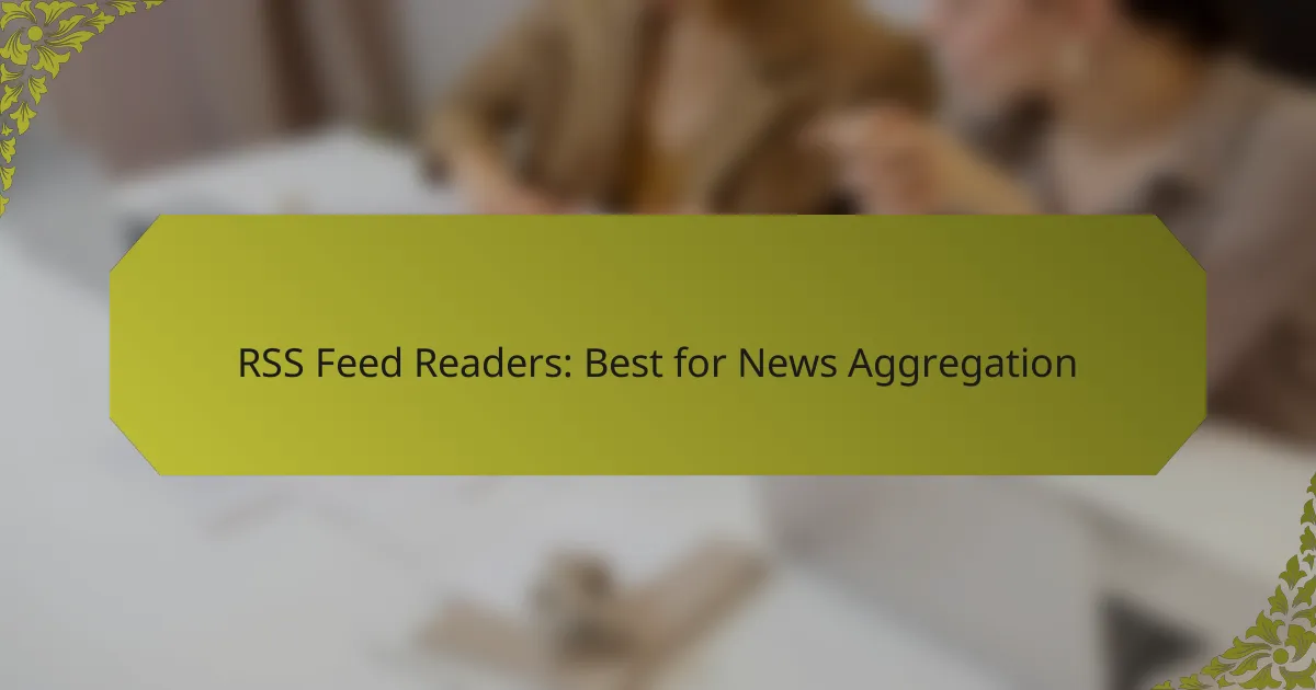 RSS Feed Readers: Best for News Aggregation