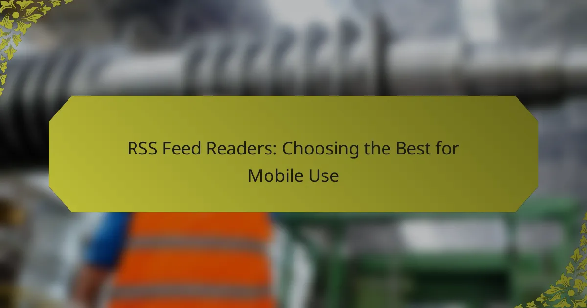 RSS Feed Readers: Choosing the Best for Mobile Use