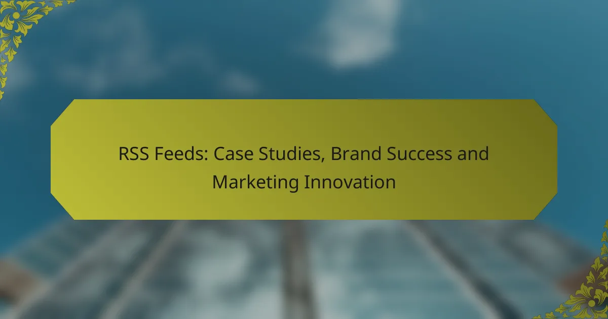 RSS Feeds: Case Studies, Brand Success and Marketing Innovation
