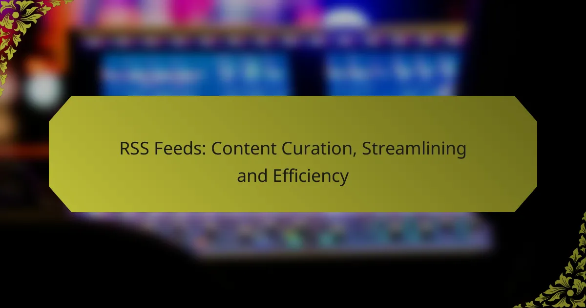 RSS Feeds: Content Curation, Streamlining and Efficiency