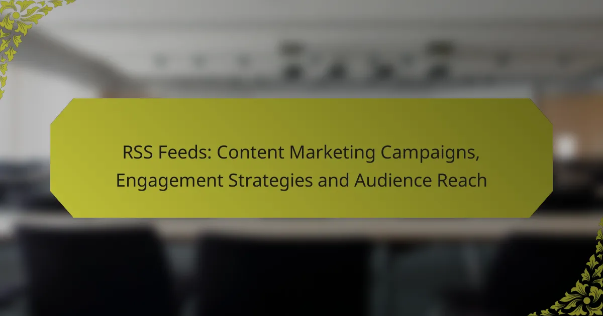 RSS Feeds: Content Marketing Campaigns, Engagement Strategies and Audience Reach