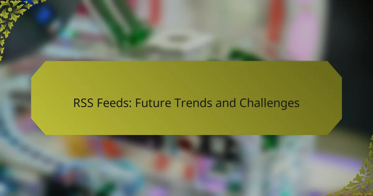 RSS Feeds: Future Trends and Challenges