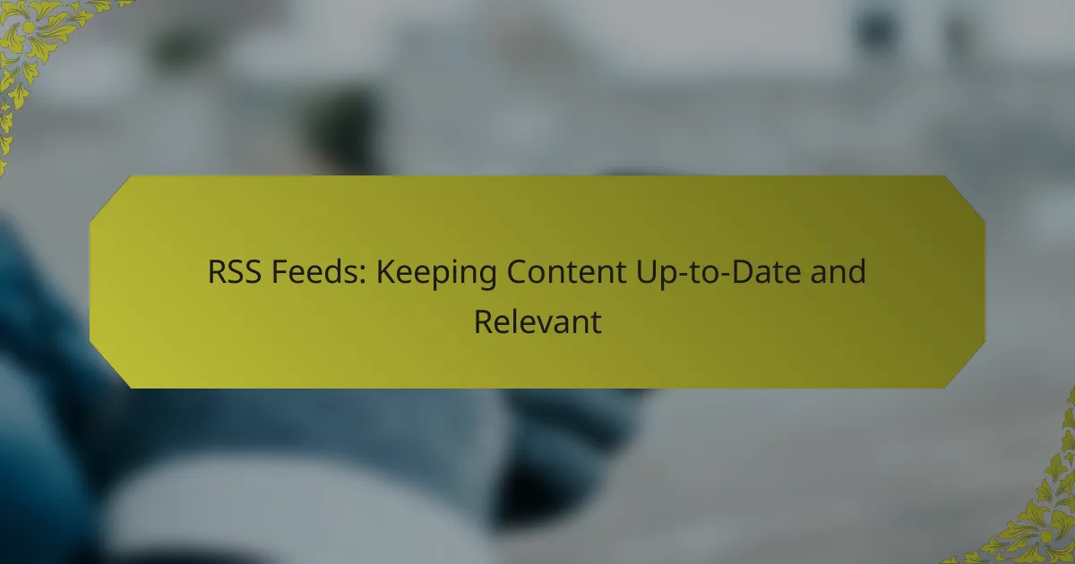RSS Feeds: Keeping Content Up-to-Date and Relevant