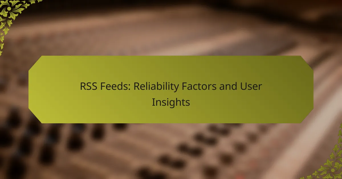 RSS Feeds: Reliability Factors and User Insights
