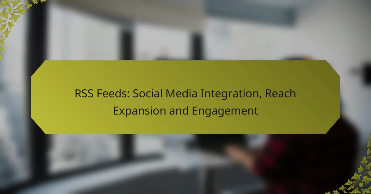 RSS Feeds: Social Media Integration, Reach Expansion and Engagement