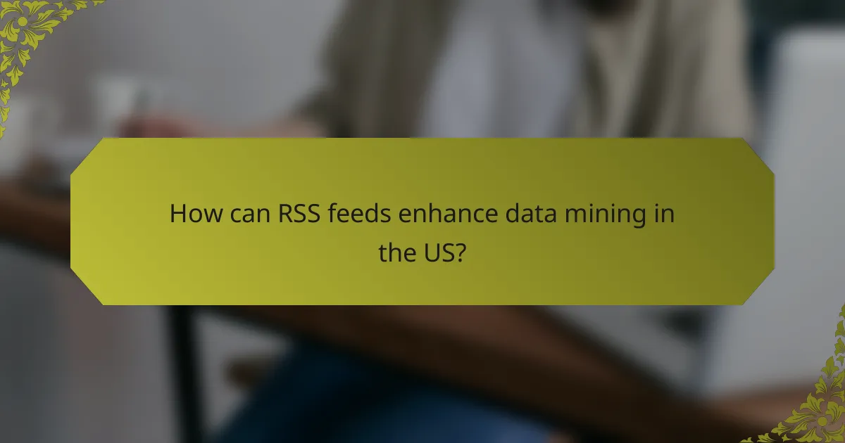 How can RSS feeds enhance data mining in the US?