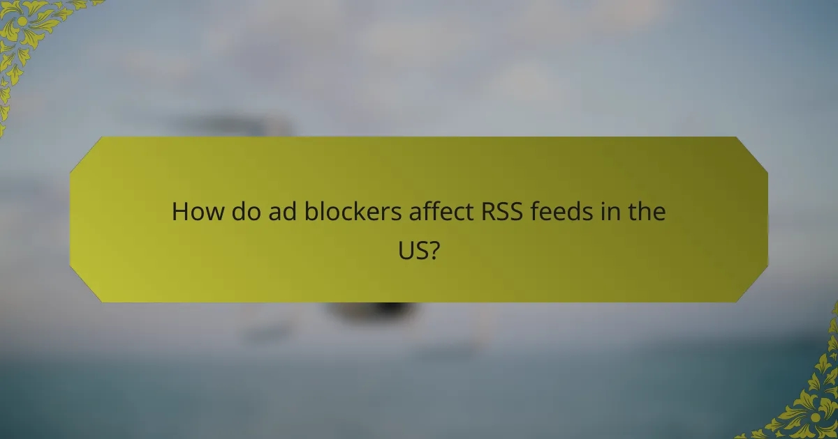 How do ad blockers affect RSS feeds in the US?