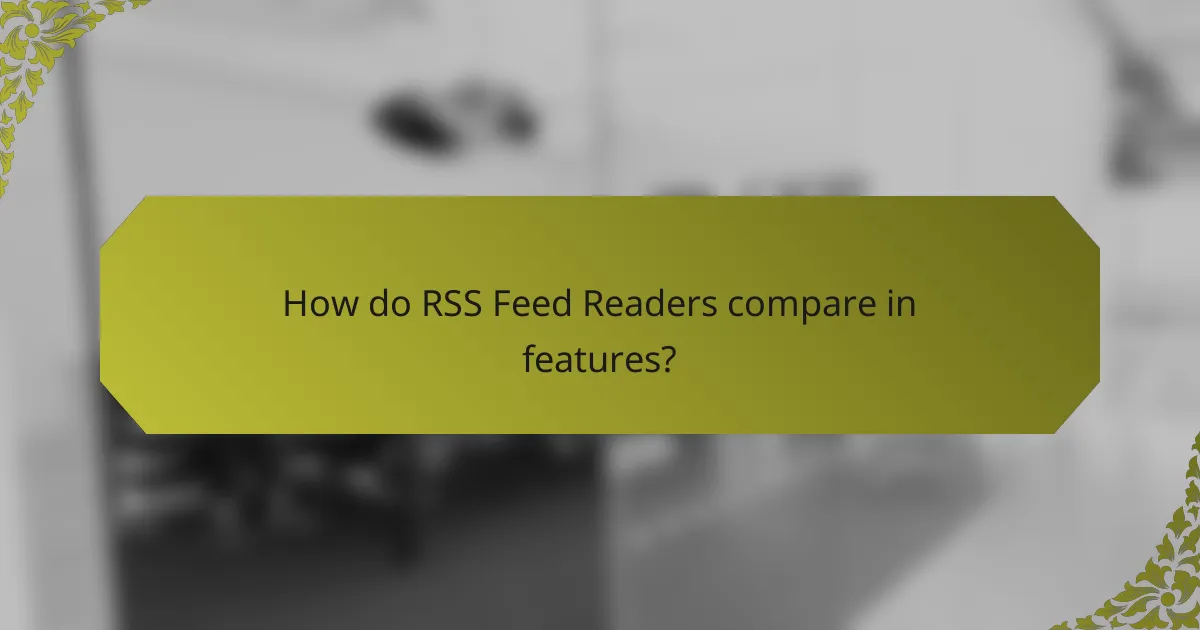 How do RSS Feed Readers compare in features?