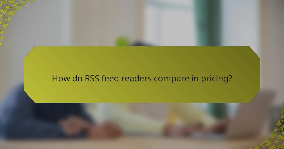 How do RSS feed readers compare in pricing?