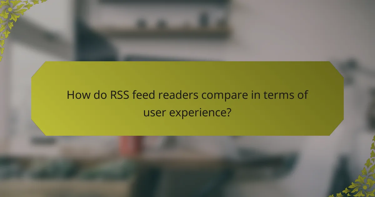 How do RSS feed readers compare in terms of user experience?