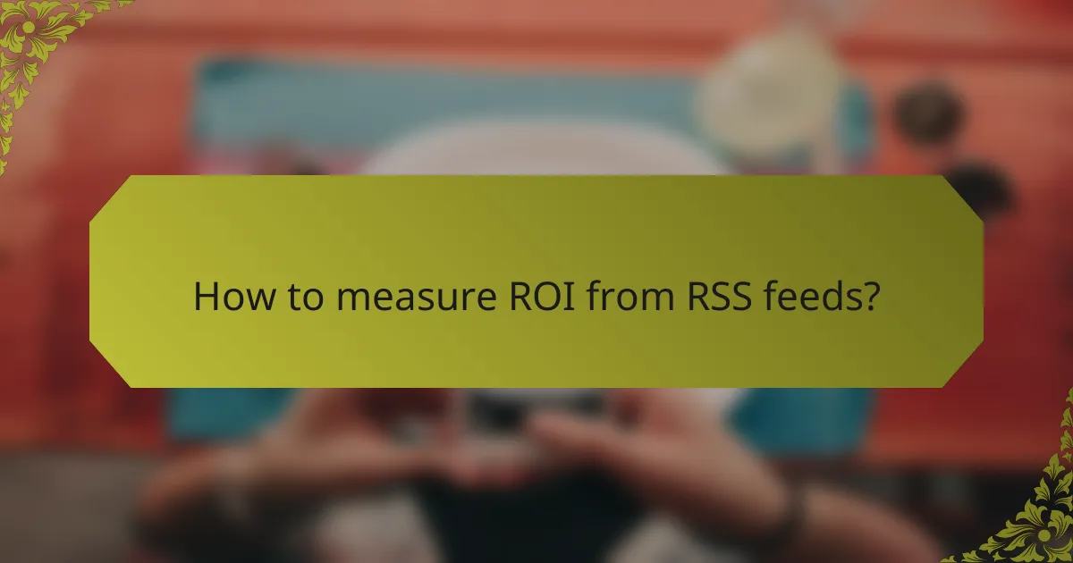 How to measure ROI from RSS feeds?