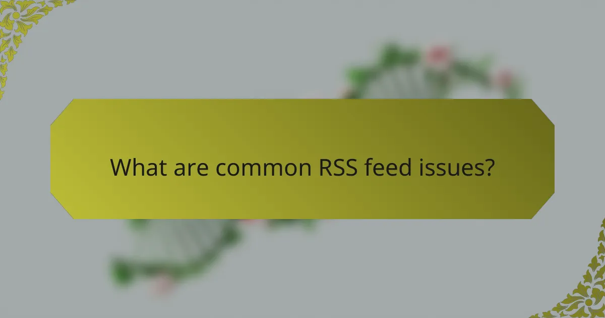 What are common RSS feed issues?