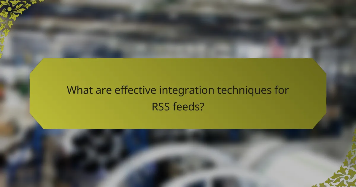 What are effective integration techniques for RSS feeds?