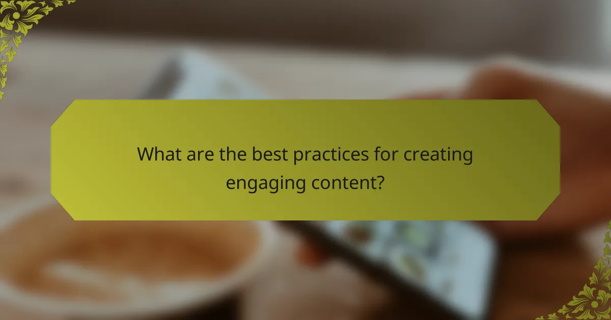 What are the best practices for creating engaging content?
