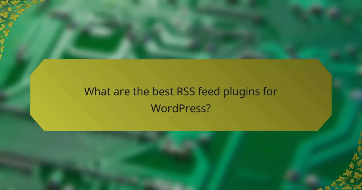 What are the best RSS feed plugins for WordPress?