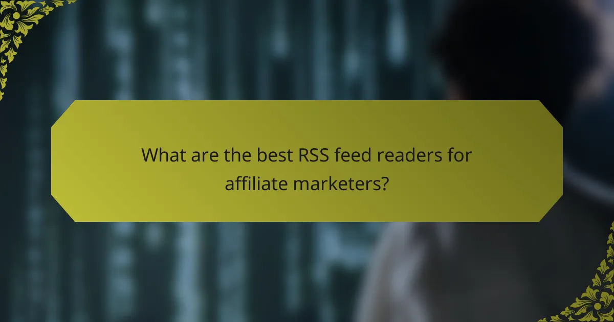 What are the best RSS feed readers for affiliate marketers?