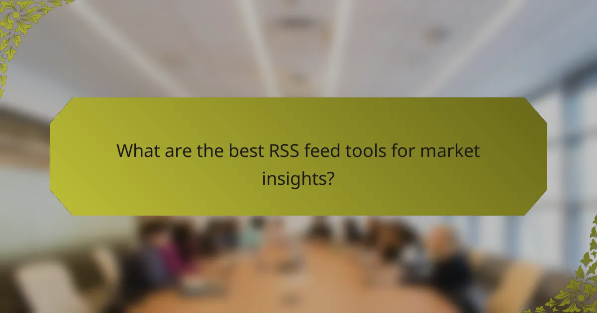 What are the best RSS feed tools for market insights?