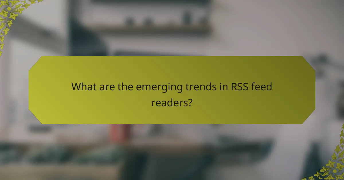 What are the emerging trends in RSS feed readers?