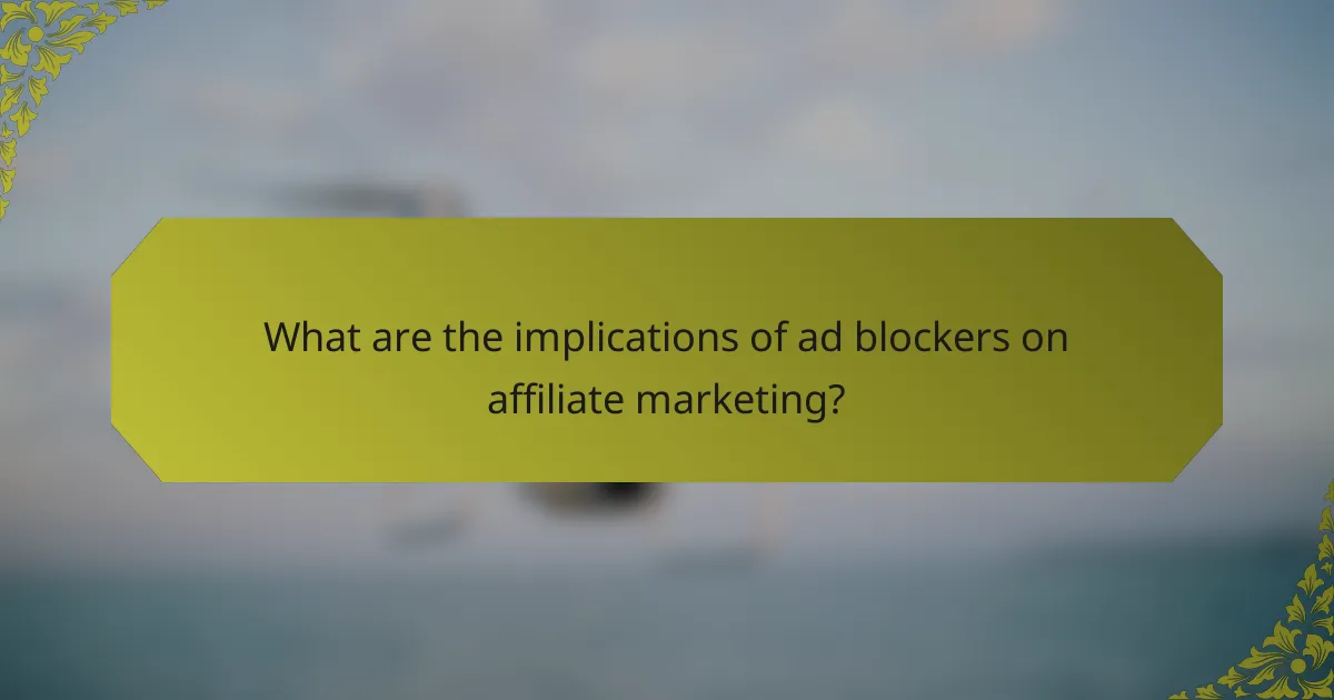 What are the implications of ad blockers on affiliate marketing?