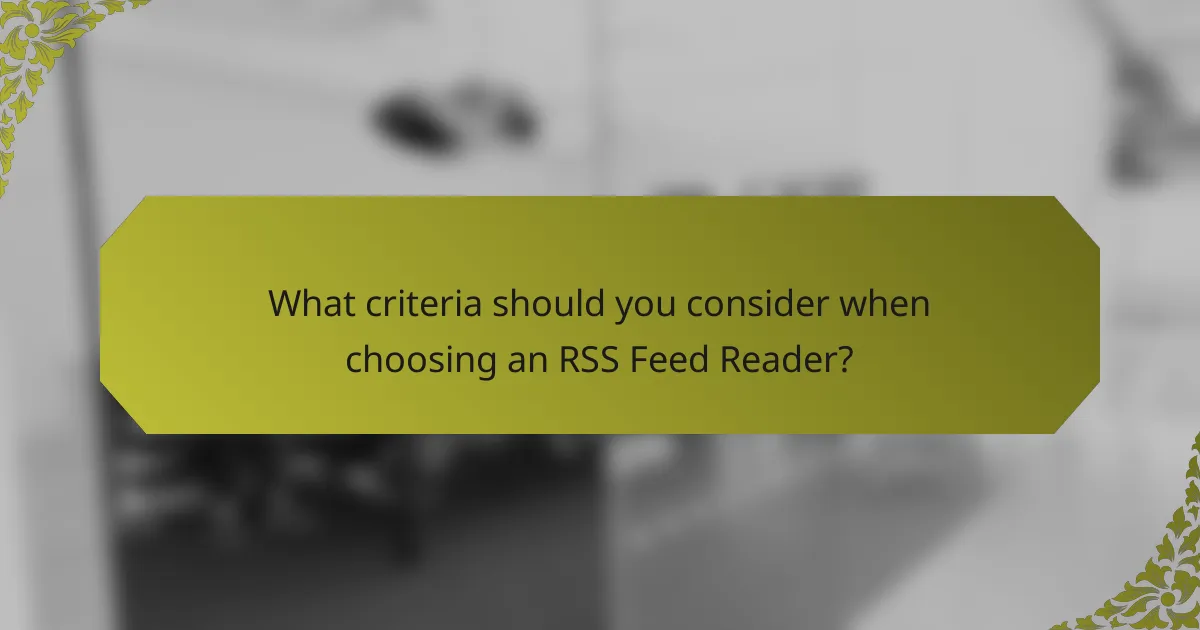 What criteria should you consider when choosing an RSS Feed Reader?