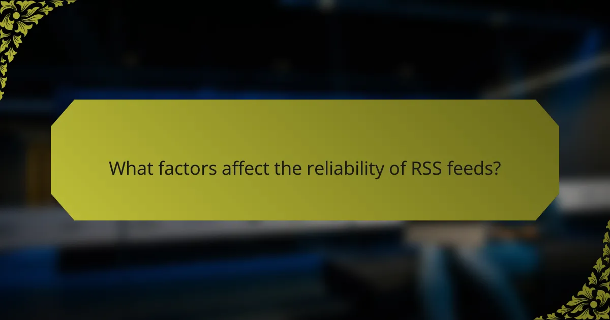 What factors affect the reliability of RSS feeds?