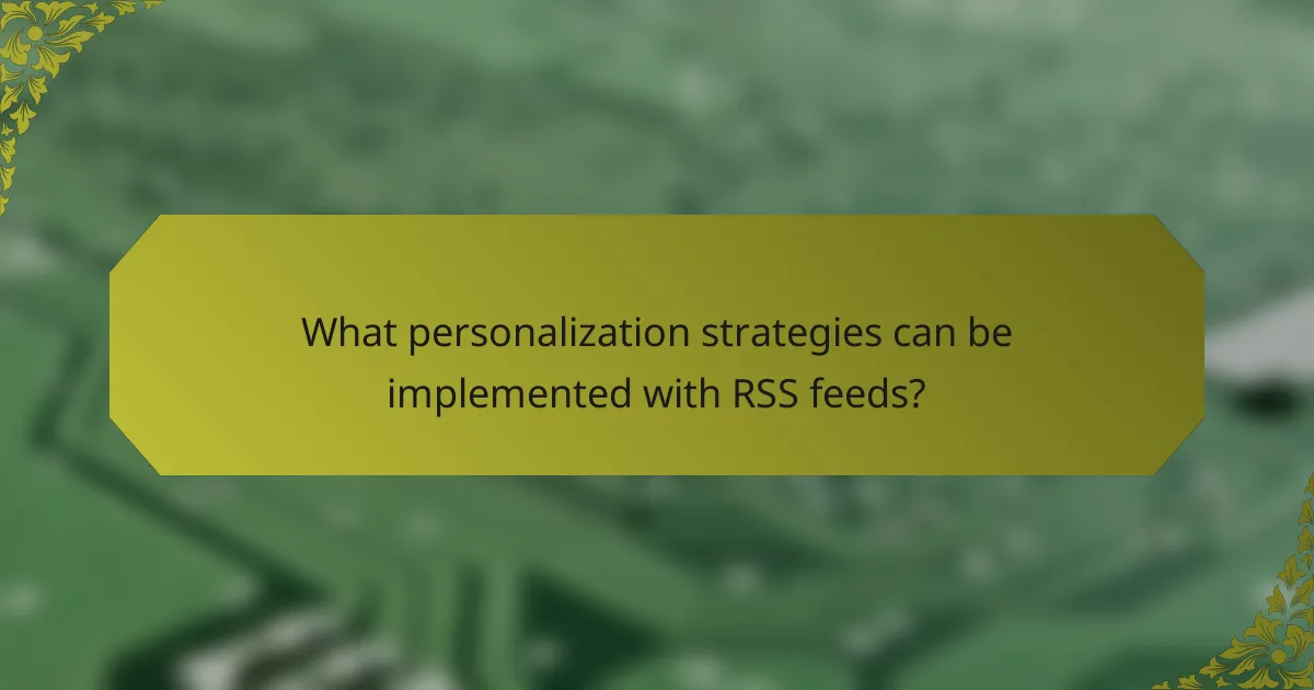 What personalization strategies can be implemented with RSS feeds?