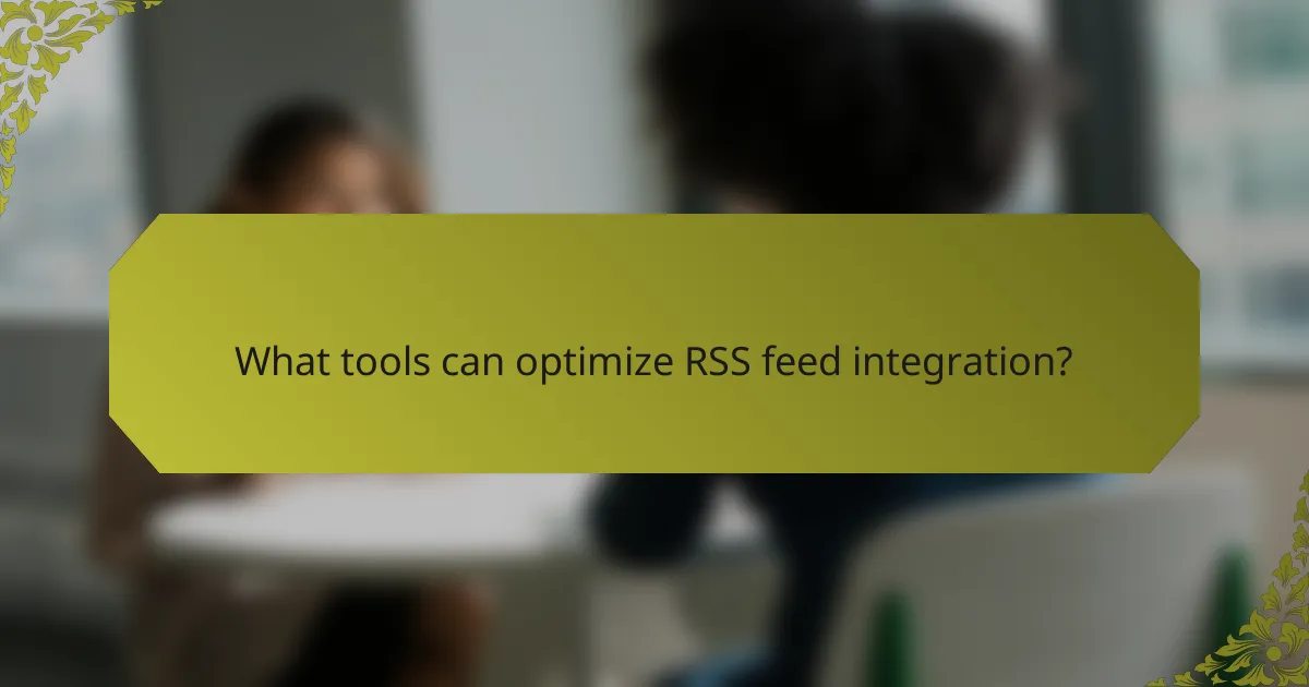 What tools can optimize RSS feed integration?