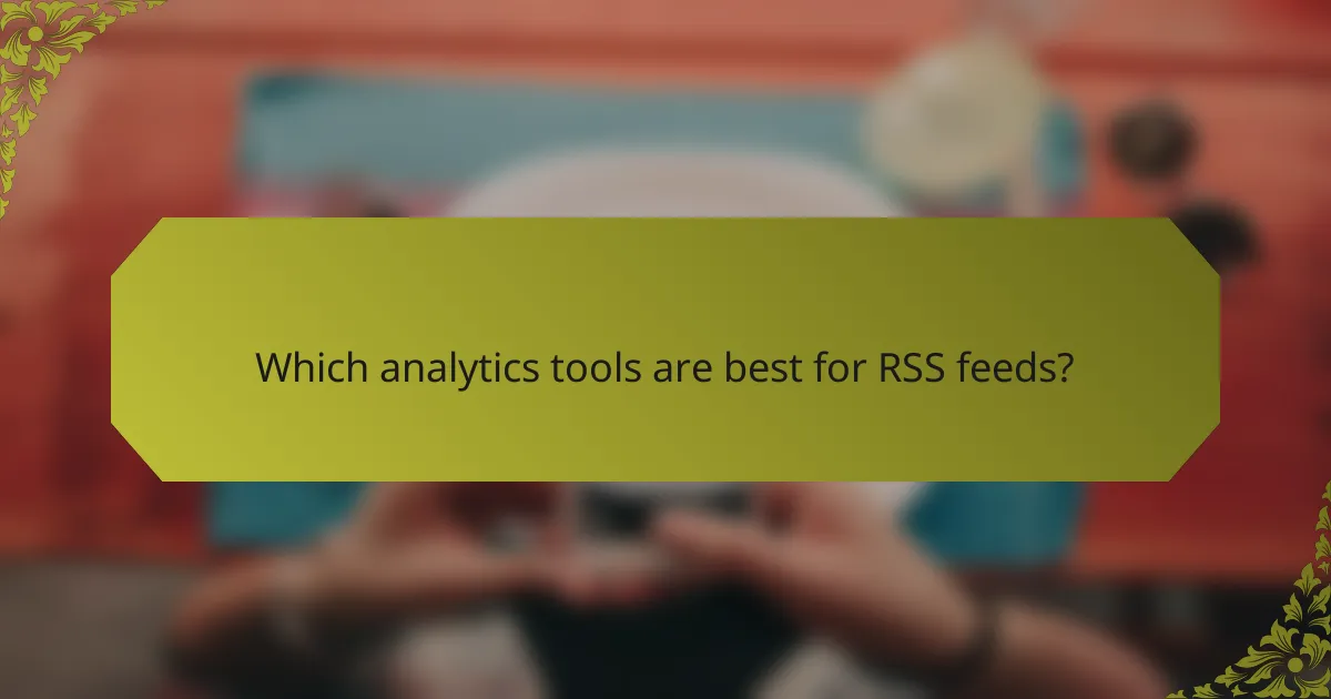 Which analytics tools are best for RSS feeds?