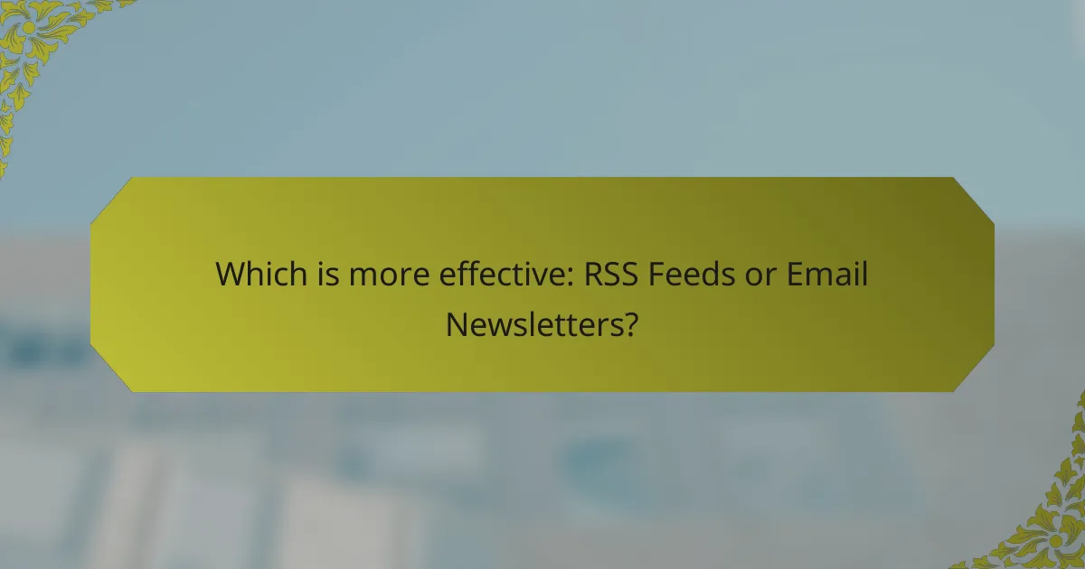 Which is more effective: RSS Feeds or Email Newsletters?