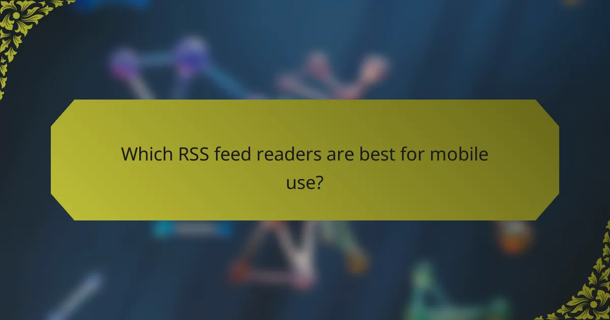 Which RSS feed readers are best for mobile use?