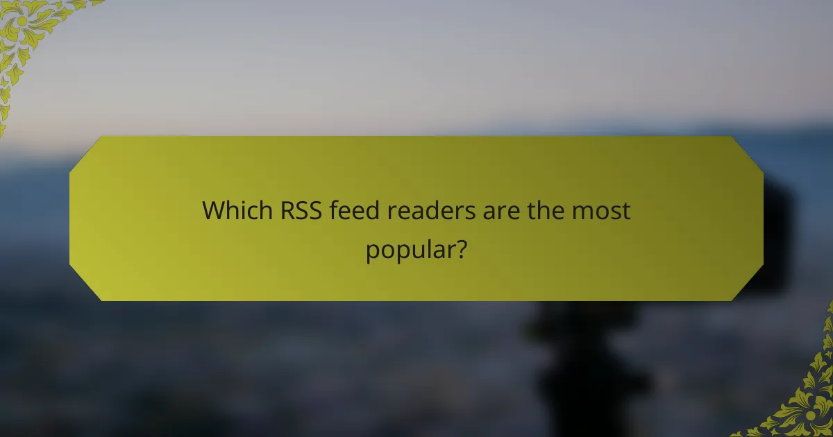 Which RSS feed readers are the most popular?