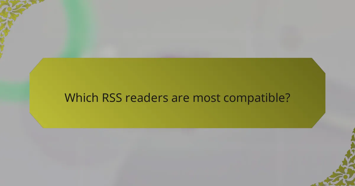 Which RSS readers are most compatible?